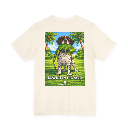 Pointer Coast | Leave It in the Yard | GSP Tee – Always On Point