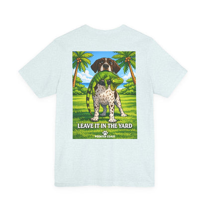 Pointer Coast | Leave It in the Yard | GSP Tee – Always On Point