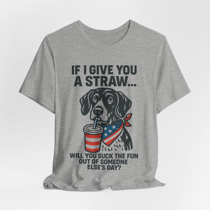 Funny Dog Straw Shirt – Sarcastic Humor Tee, Patriotic Dog Graphic, Funny Quote T-Shirt, Unisex Casual Gift