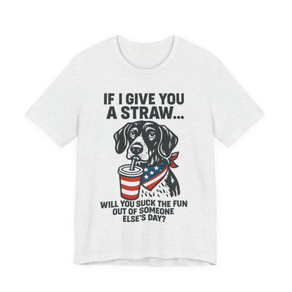 Funny Dog Straw Shirt – Sarcastic Humor Tee, Patriotic Dog Graphic, Funny Quote T-Shirt, Unisex Casual Gift