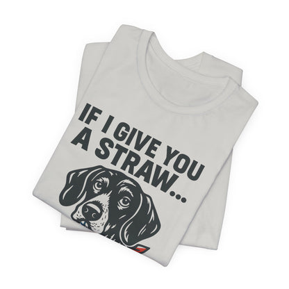 Funny Dog Straw Shirt – Sarcastic Humor Tee, Patriotic Dog Graphic, Funny Quote T-Shirt, Unisex Casual Gift
