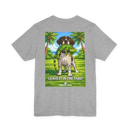 Pointer Coast | Leave It in the Yard | GSP Tee – Always On Point