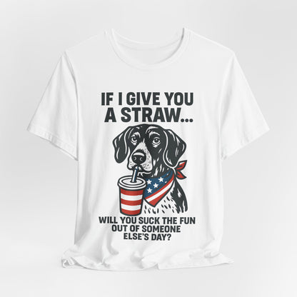 Funny Dog Straw Shirt – Sarcastic Humor Tee, Patriotic Dog Graphic, Funny Quote T-Shirt, Unisex Casual Gift