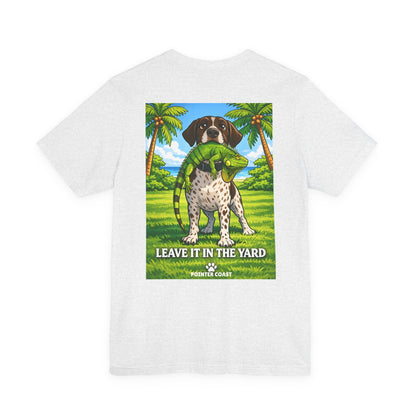 Pointer Coast | Leave It in the Yard | GSP Tee – Always On Point