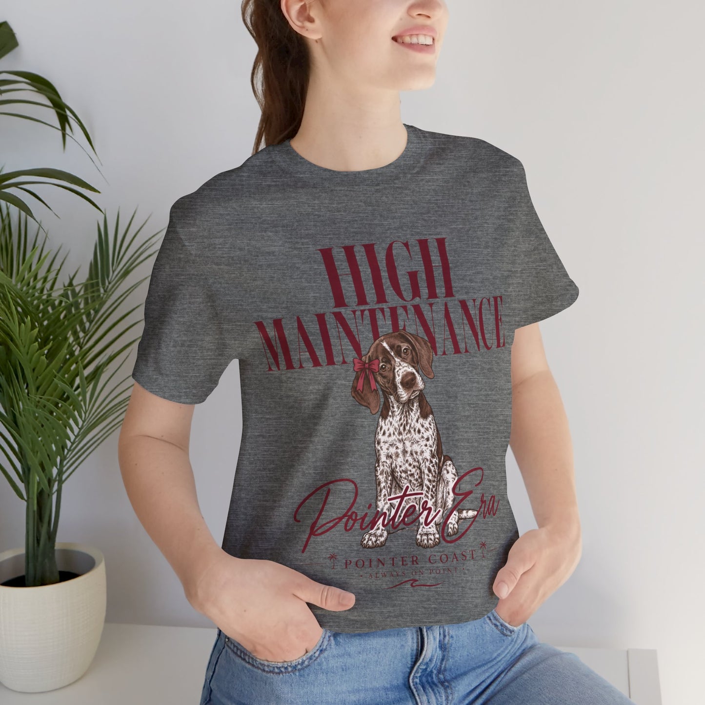 High Maintenance Pointer Dog Tee, Bella Canvas 3001, Pointer Era Shirt, Pet Lover Gift