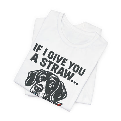 Funny Dog Straw Shirt – Sarcastic Humor Tee, Patriotic Dog Graphic, Funny Quote T-Shirt, Unisex Casual Gift