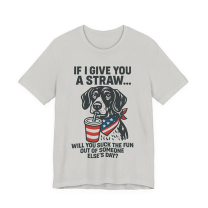Funny Dog Straw Shirt – Sarcastic Humor Tee, Patriotic Dog Graphic, Funny Quote T-Shirt, Unisex Casual Gift