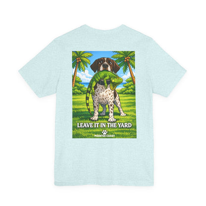 Pointer Coast | Leave It in the Yard | GSP Tee – Always On Point