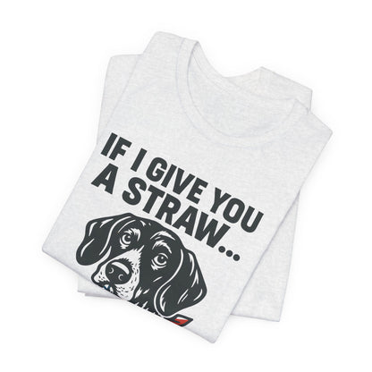 Funny Dog Straw Shirt – Sarcastic Humor Tee, Patriotic Dog Graphic, Funny Quote T-Shirt, Unisex Casual Gift