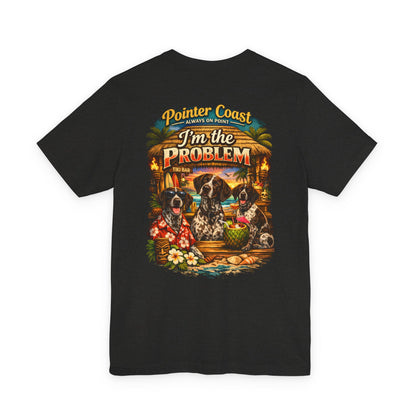 Pointer Coast | I’m the Problem | Tiki Bar GSP Tee – Always On Point